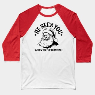 He sees you when youre drinking Baseball T-Shirt